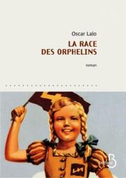 La race des orphelins : roman / Oscar Lalo | Lalo, Oscar