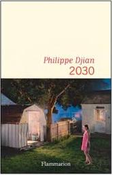 2030 [deux mille trente] : roman / Philippe Djian | Djian, Philippe