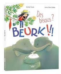 Des bisous? Beurk !!! | Poulin, Andrée. Auteur