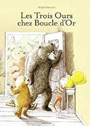 Les trois [3] ours chez Boucle d'Or | Delacroix, Sibylle. Auteur
