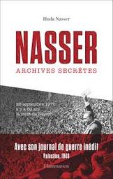 Nasser archives secrètes : journal inédit de Nasser pendant la guerre de Palestine en 1948 | Nasser, Hoda