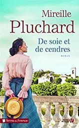 De soie et de cendres : roman / Mireille Pluchard | Pluchard, Mireille