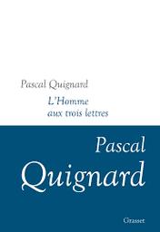 L'homme aux trois lettres : dernier royaume XI / Pascal Quignard | Quignard, Pascal