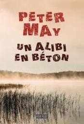 Un alibi en béton / Peter May | May, Peter