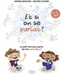 Et si on se parlait? 3-6 ans : Le petit livre pour aider les enfants à parler de tout, sans tabou ! | Bescond, Andréa. Auteur