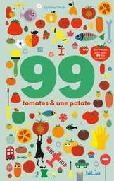 99 [nonante-neuf] tomates et 1 [une] patate : Un livre-jeu pour jouer 99 fois au moins ! | Chedru, Delphine. Auteur