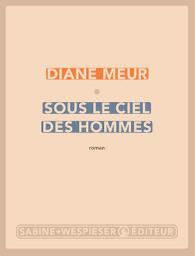 Sous le ciel des hommes : roman / Diane Meur | Meur, Diane