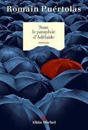 Sous le parapluie d'Adelaïde : roman / Romain Puértolas | Puertolas, Romain