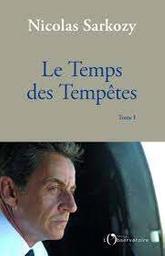 Le temps des tempêtes : tome 1 : suivi de : Le temps des combats / Nicolas Sarkozy | Sarkozy, Nicolas