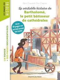 La véritable histoire de Bartholomé, le petit bâtisseur de cathédrales / Avec 10 pages sur Notre-Dame de Paris | Chaurand, Rémi. Auteur