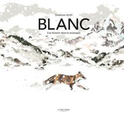 Blanc : Une histoire dans la montagne. Coup de coeur / Stéphane Kiehl | Kiehl, Stéphane. Auteur