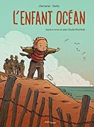 L'enfant océan : D'après le roman de Jean-Claude Mourlevat | Mourlevat, Jean-Claude. Auteur