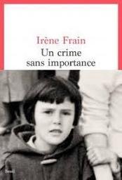 Un crime sans importance : récit / Irène Frain | Frain, Irène