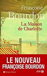 La maison de Charlotte : roman / Françoise Bourdon | Bourdon, Françoise
