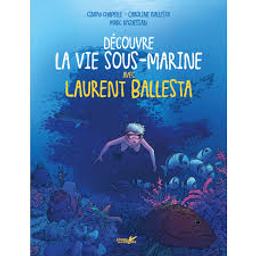 Découvre la vie sous-marine avec Laurent Ballesta | Chapelle, Cindy. Auteur
