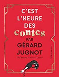 C'est l'heure des contes / par Gérard Jugnot ; illustrations de Mouche Cousue | Jugnot, Gérard