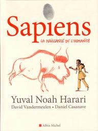 La naissance de l'humanité / Yuval Noah Harari ; David Vandermeulen ; Daniel Casanave | Casanave, Daniel. Illustrateur. Adaptateur