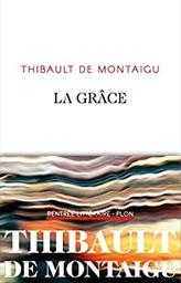 La grâce / Thibault de Montaigu | Montaigu, Thibault de