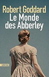 Le monde des Abberley / Robert Goddard | Goddard, Robert - écrivain anglais