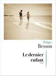 Le dernier enfant : roman / Philippe Besson | Besson, Philippe