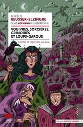 Vouivres, sorcières, grimoires et loups-garous : contes et légendes du Jura / Aurélie Reusser-Elzingre ; Denis Kormann (illustrations) | Reusser-Elzingre, Aurélie