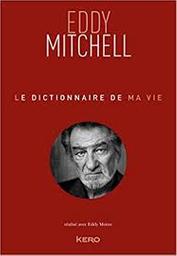 Le dictionnaire de ma vie / Eddy Mitchell | Mitchell, Eddy