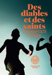 Des diables et des saints : roman / Jean-Baptiste Andrea | Andrea, Jean-Baptiste