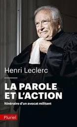 La parole et l'action : itinéraire d'un avocat militant | Leclerc, Henri - avocat