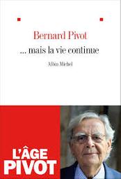 mais la vie continue / Bernard Pivot | Pivot, Bernard