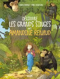 Découvre les grands singes avec Amandine Renaud | Chapelle, Cindy. Auteur