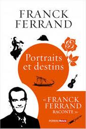 Portraits et destins / Franck Ferrand | Ferrand, Franck