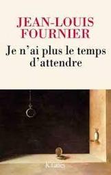 Je n'ai plus le temps d'attendre / Jean-Louis Fournier | Fournier, Jean-Louis