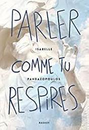 Parler comme tu respires : Coup de coeur | Pandazopoulos, Isabelle - écrivain grec. Auteur