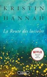 La route des lucioles / Kristin Hannah | Hannah, Kristin - écrivain américain