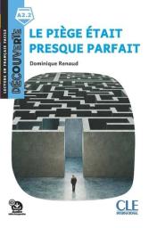 Le piège était presque parfait : [apprentissage du français, A2.2] / Dominique Renaud | Renaud, Dominique