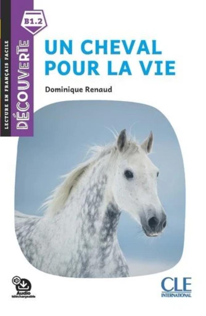 Un cheval pour la vie : [apprentissage du français, B1.2] / Dominique Renaud | Renaud, Dominique
