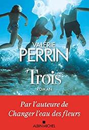 Trois [3] : roman / Valérie Perrin | Perrin, Valérie