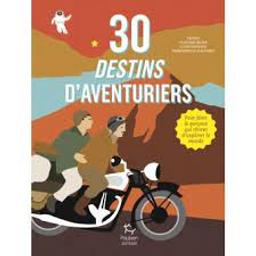 Trente [30] destins d'aventuriers : Pour filles & garçons qui rêvent d'explorer le monde | Jacob, Victoria. Auteur