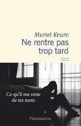 Ne rentre pas trop tard : récit / Muriel Keuro | Keuro, Muriel (19..-....)