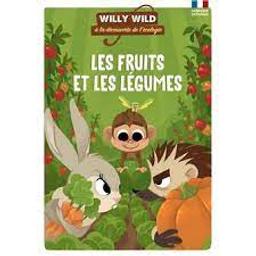 Les fruits et les légumes : Willy Wild à la découverte de l'écologie | Lirquet, Héloïse. Auteur