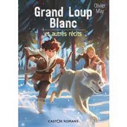 Grand loup blanc et autres récits | May, Olivier. Auteur