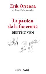 La passion de la fraternité : Beethoven / Erik Orsenna | Orsenna, Erik - écrivain membre de l'Académie française