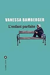 L'enfant parfaite / Vanessa Bamberger | Bamberger, Vanessa