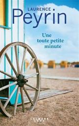 Une toute petite minute : roman / Laurence Peyrin | Peyrin, Laurence