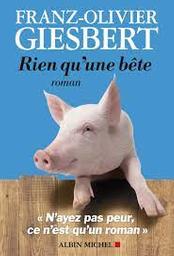 Rien qu'une bête : roman / Franz-Olivier Giesbert | Giesbert, Franz-Olivier