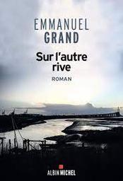 Sur l'autre rive : roman / Emmanuel Grand | Grand, Emmanuel