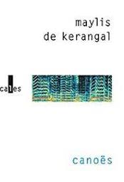 Canoës : récits / Maylis de Kerangal | Kerangal, Maylis de