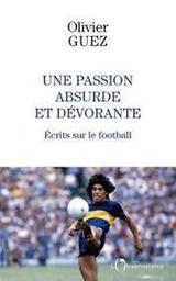 Une passion absurde et dévorante : écrits sur le football (2014-2020) | Guez, Olivier