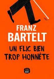 Un flic bien trop honnête : roman / Franz Bartelt | Bartelt, Franz
