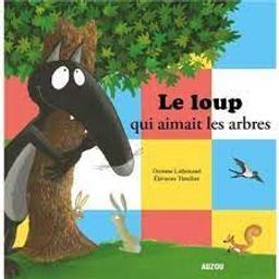 Le loup qui aimait les arbres / Orianne Lallemand, illustrateur Eléonore Thuillier | Lallemand, Orianne